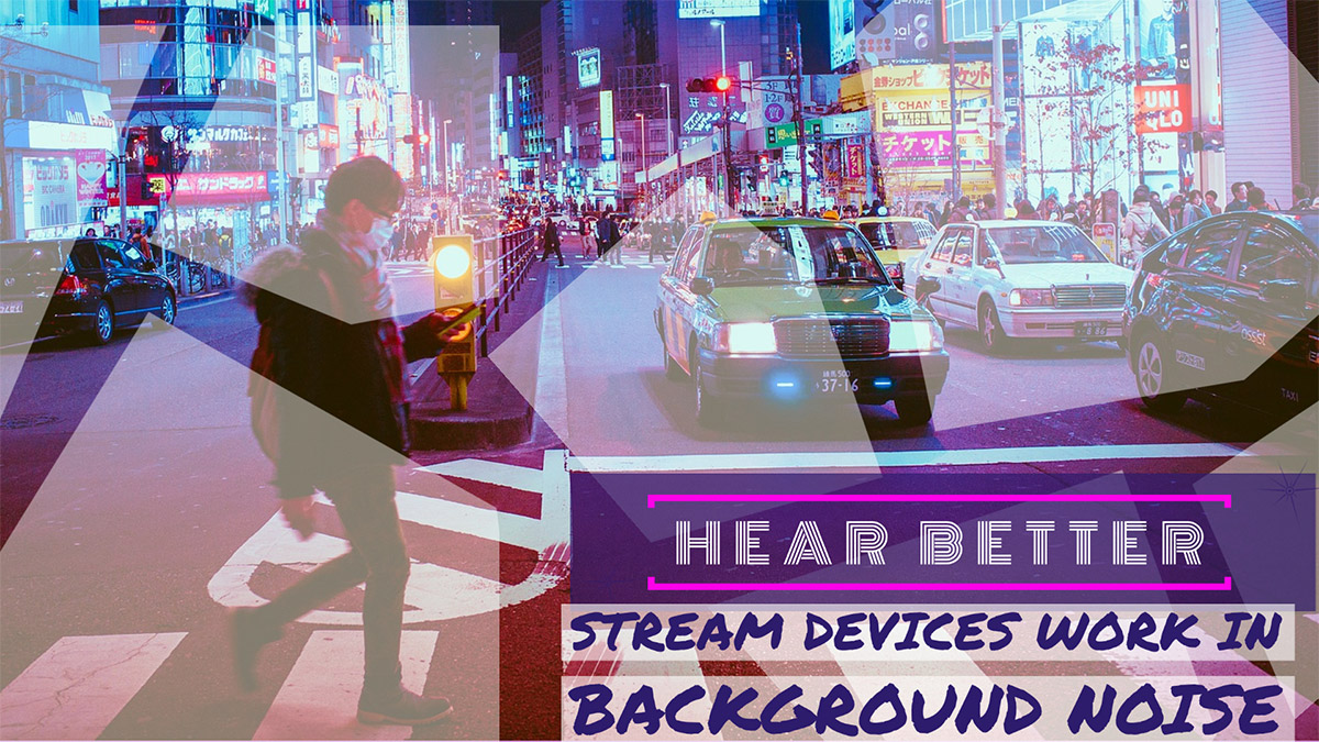 Streaming Devices work well in background noise